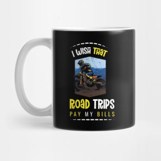 I wish that road trips pay my bills Mug